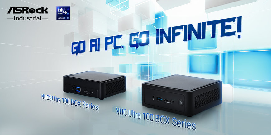 ASRock Industrial Presents the NUC Ultra 100 BOX/ NUCS Ultra 100 BOX Series as the Pioneering AI PC with Intel® Core™ Ultra Processors to Go Infinite